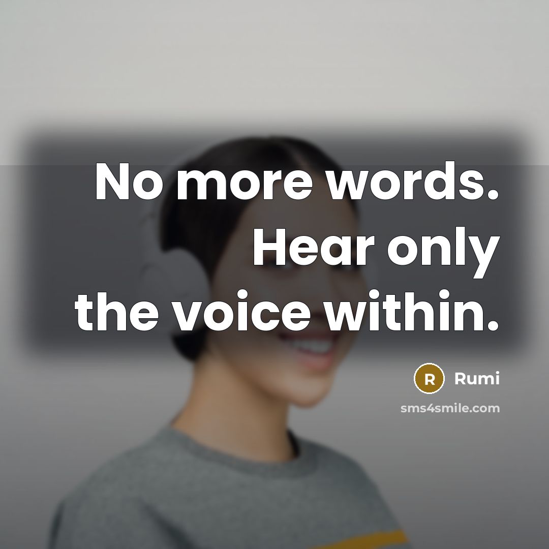 “No more words. Hear only the voice within.” quote by Rumi