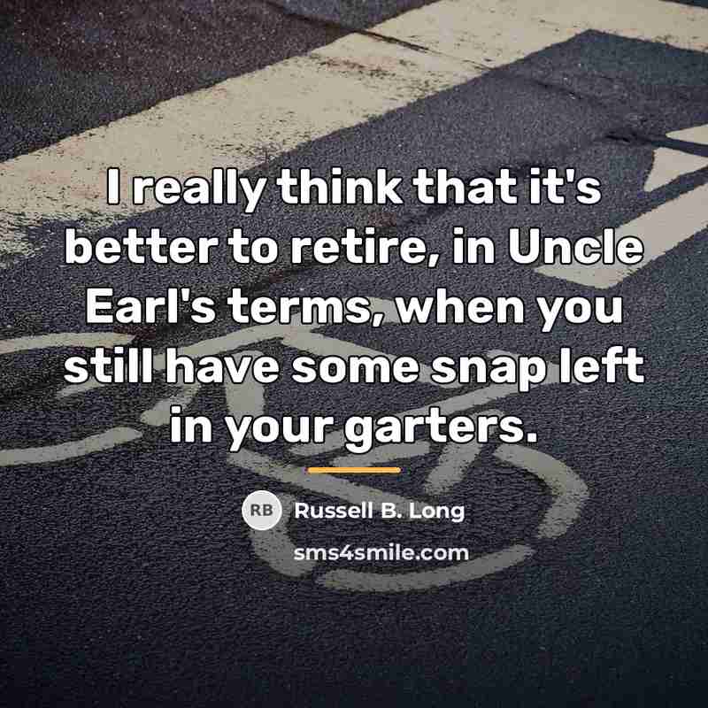 “I really think that it's better to retire, in Uncle…” quote by Russell B. Long