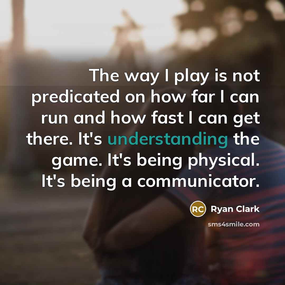 “The way I play is not predicated on how far…” quote by Ryan Clark