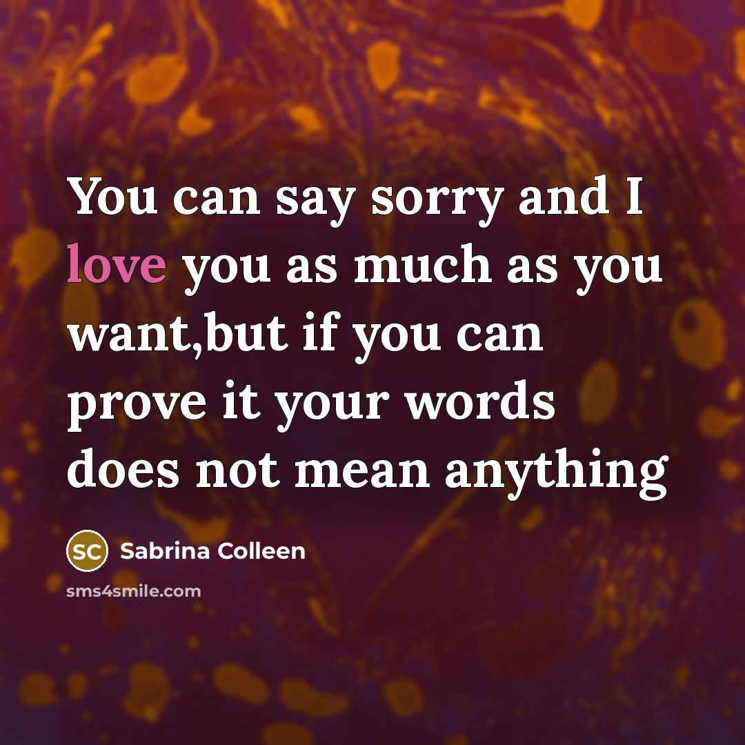 “You can say sorry and I love you as much…” quote by Sabrina Colleen