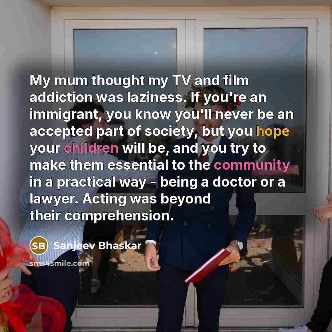 “My mum thought my TV and film addiction was laziness.…” quote by Sanjeev Bhaskar