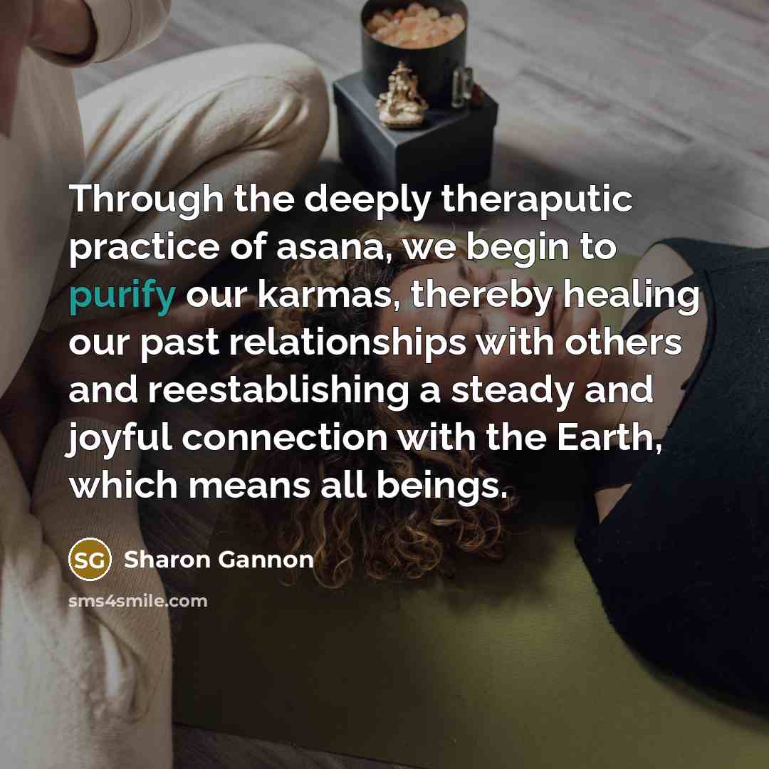 “Through the deeply theraputic practice of asana, we begin to…” quote by Sharon Gannon