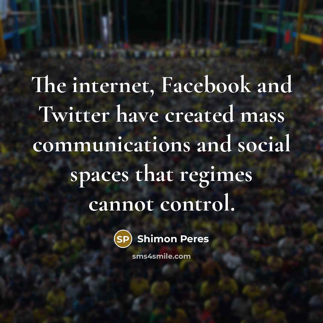 “The internet, Facebook and Twitter have created mass communications and…” quote by Shimon Peres