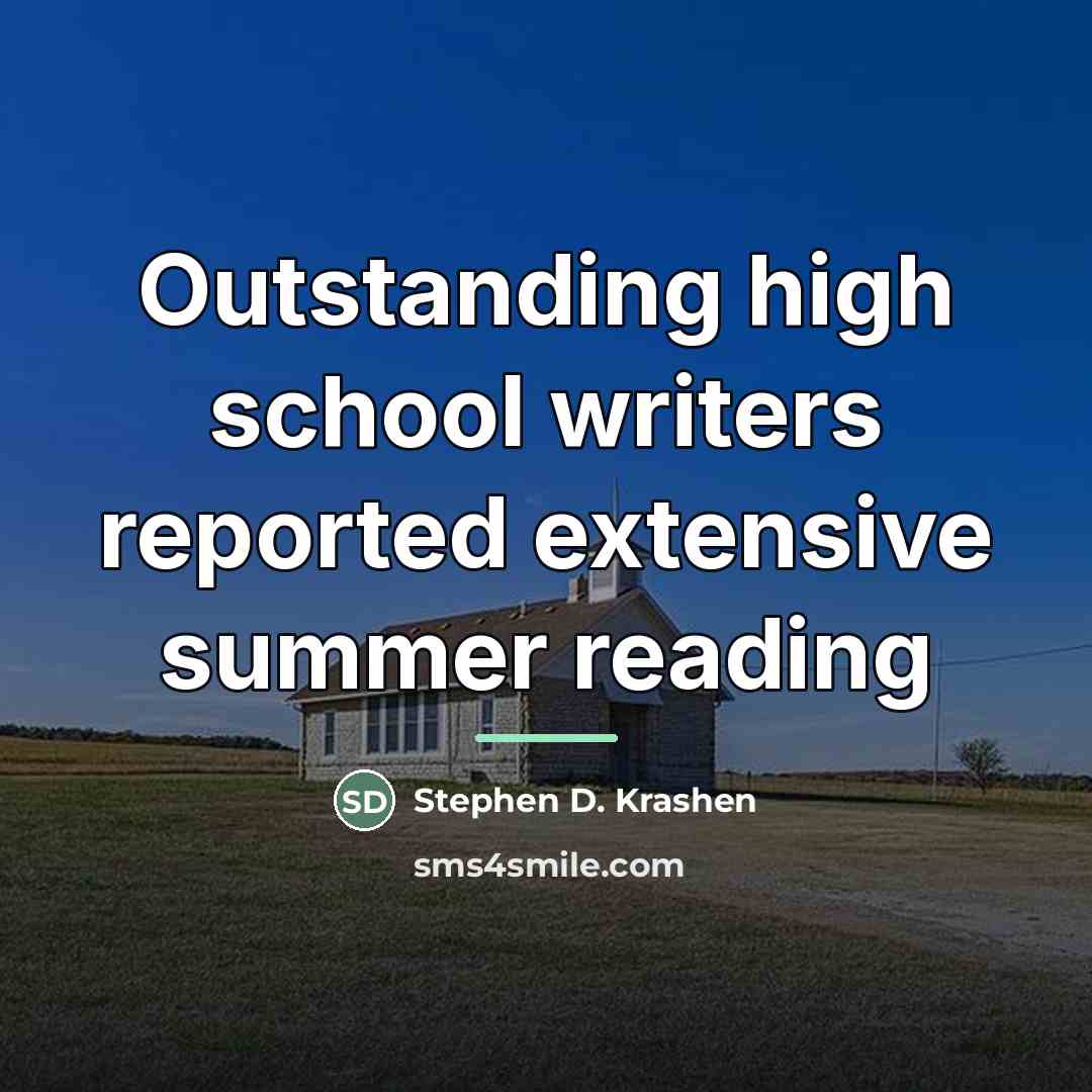 “Outstanding high school writers reported extensive summer reading…” quote by Stephen D. Krashen