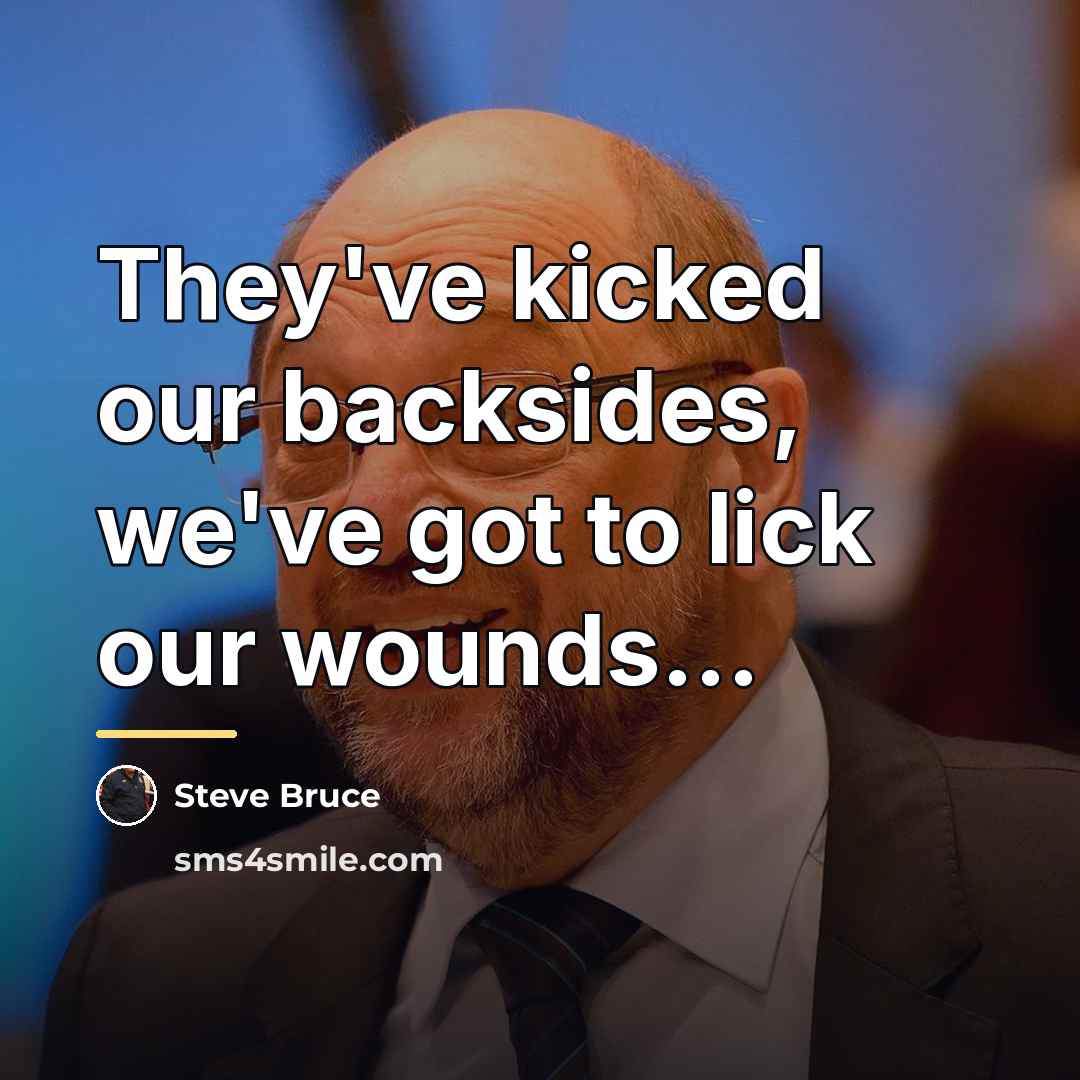 “They've kicked our backsides, we've got to lick our wounds...…” quote by Steve Bruce