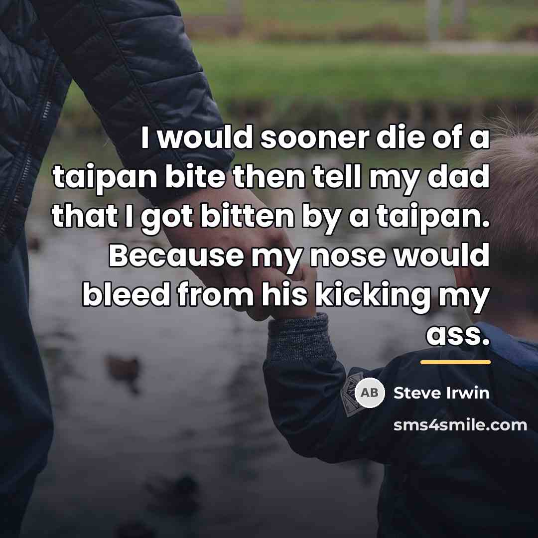 “I would sooner die of a taipan bite then tell…” quote by Steve Irwin