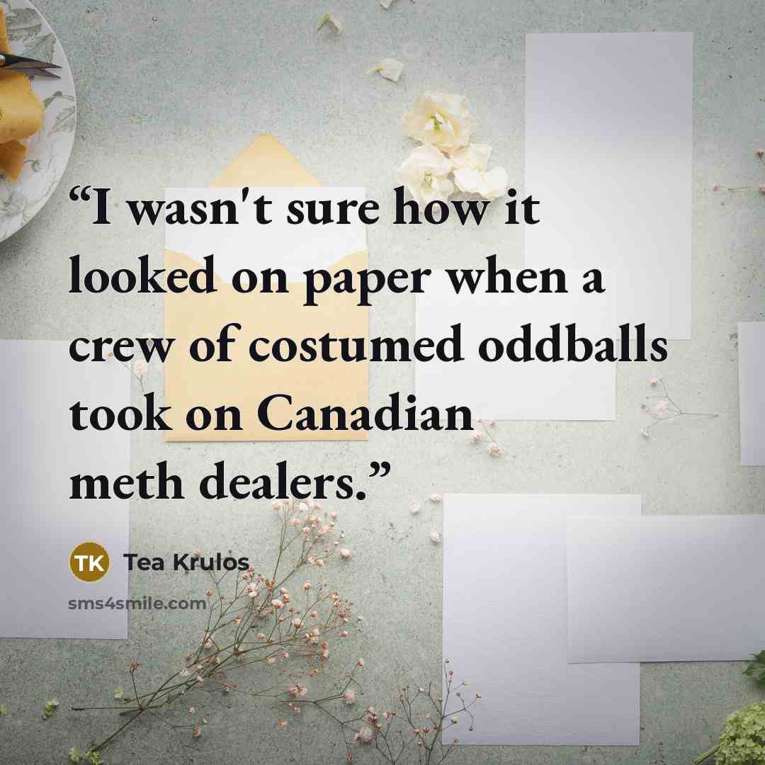 “I wasn't sure how it looked on paper when a crew of costumed oddballs took on Canadian meth dealers.” quote by Tea Krulos
