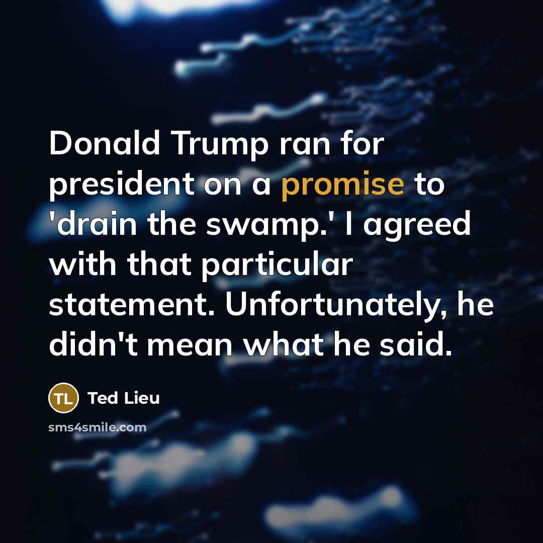 “Donald Trump ran for president on a promise to 'drain…” quote by Ted Lieu