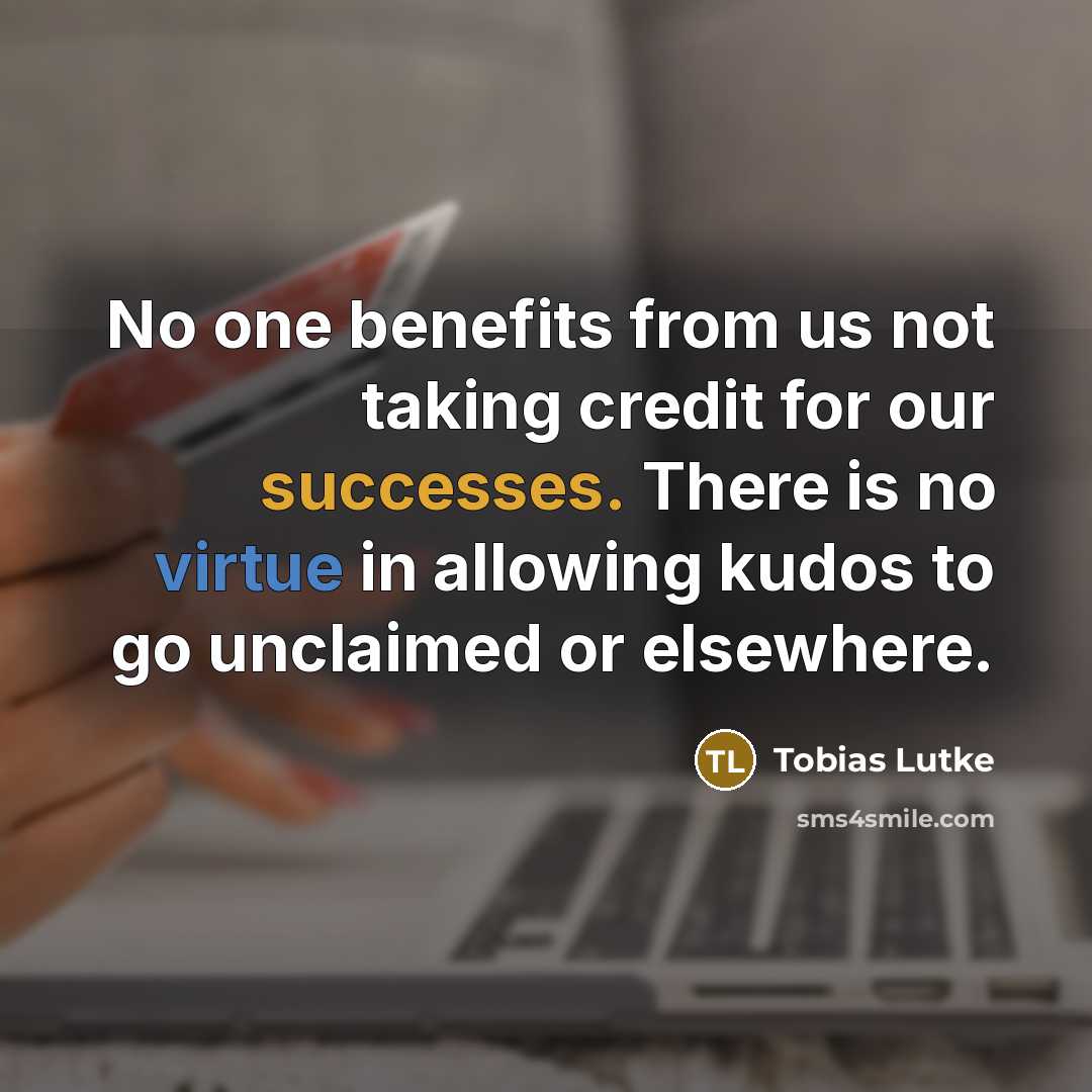 “No one benefits from us not taking credit for our…” quote by Tobias Lutke