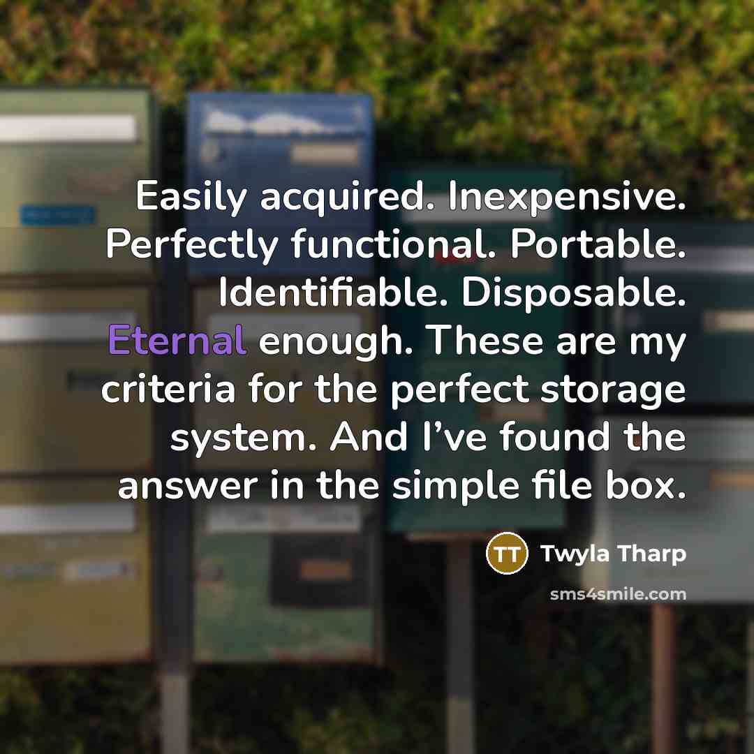 “Easily acquired. Inexpensive. Perfectly functional. Portable. Identifiable. Disposable. Eternal enough.…” quote by Twyla Tharp