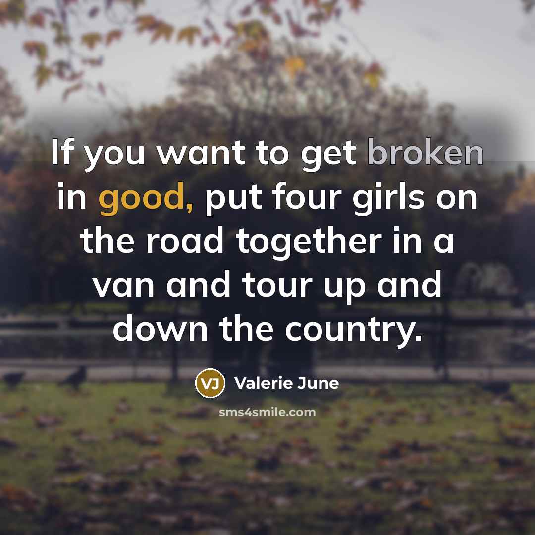 “If you want to get broken in good, put four…” quote by Valerie June