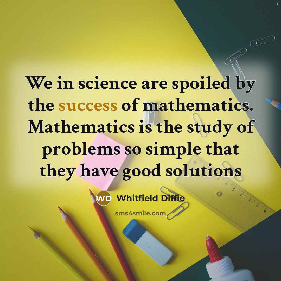 “We in science are spoiled by the success of mathematics.…” quote by Whitfield Diffie