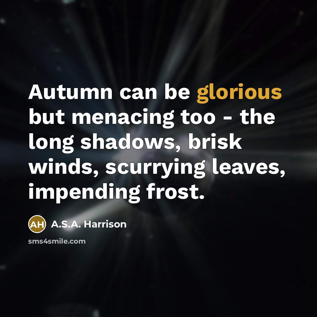 “Autumn can be glorious but menacing too - the long…” quote by A.S.A. Harrison