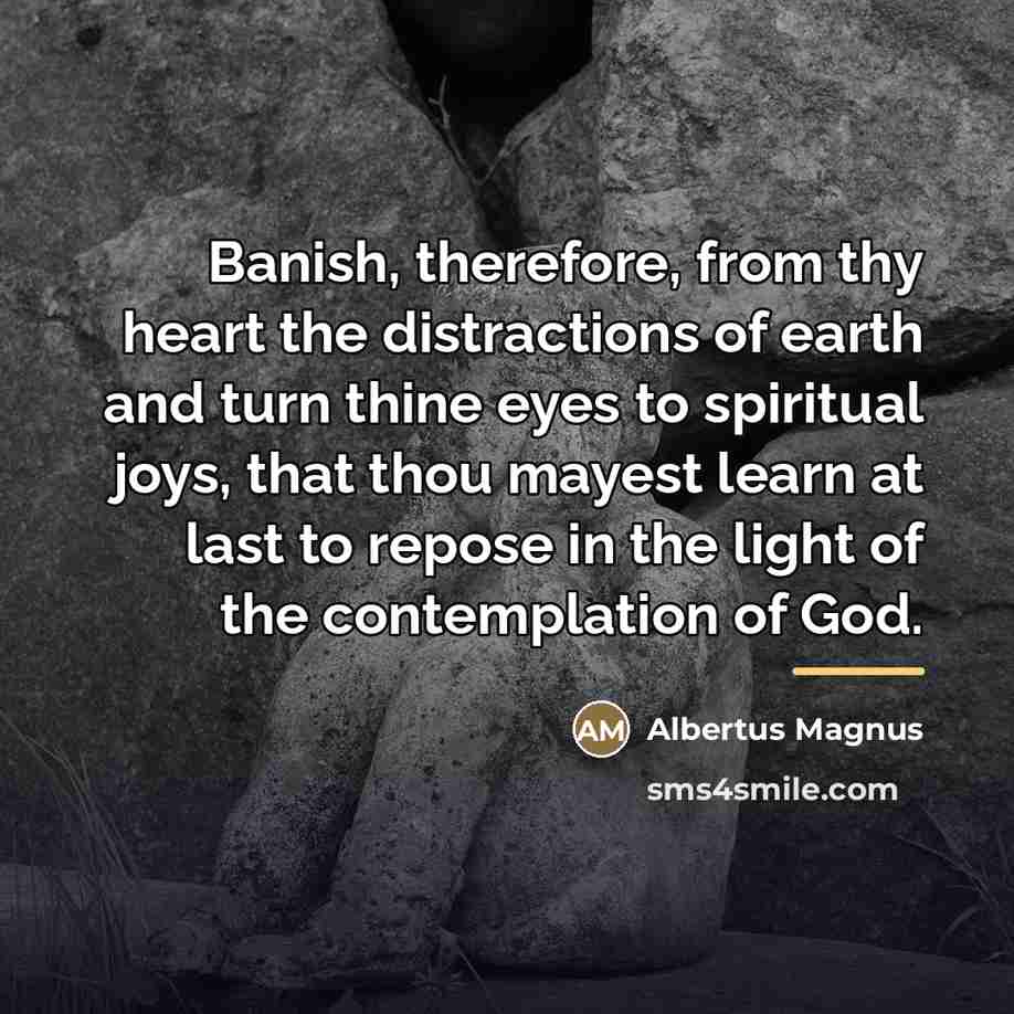 “Banish, therefore, from thy heart the distractions of earth and…” quote by Albertus Magnus