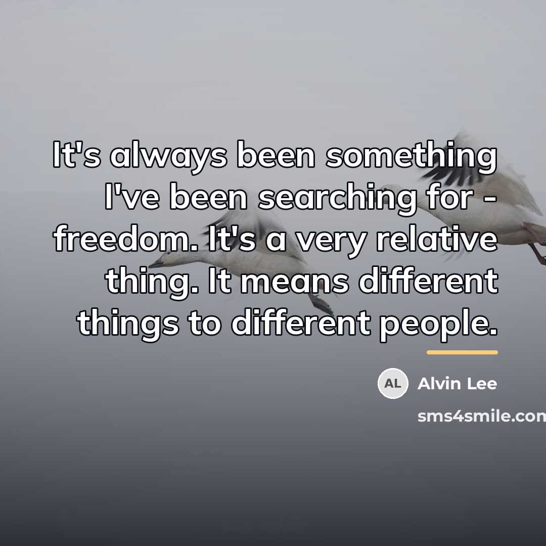“It's always been something I've been searching for - freedom.…” quote by Alvin Lee