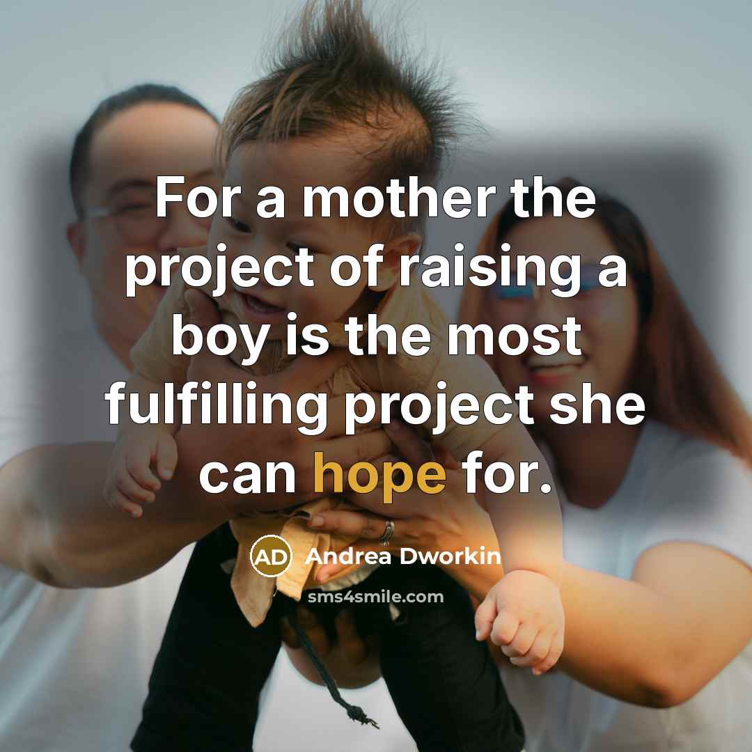 “For a mother the project of raising a boy is…” quote by Andrea Dworkin