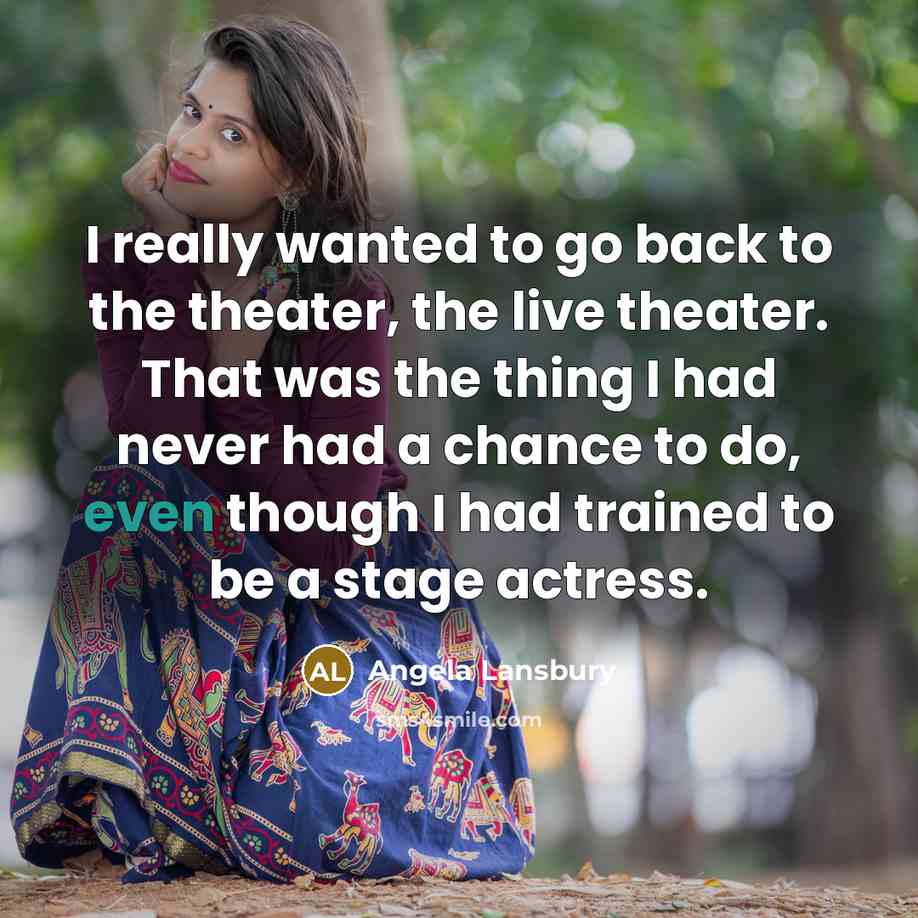 “I really wanted to go back to the theater, the…” quote by Angela Lansbury