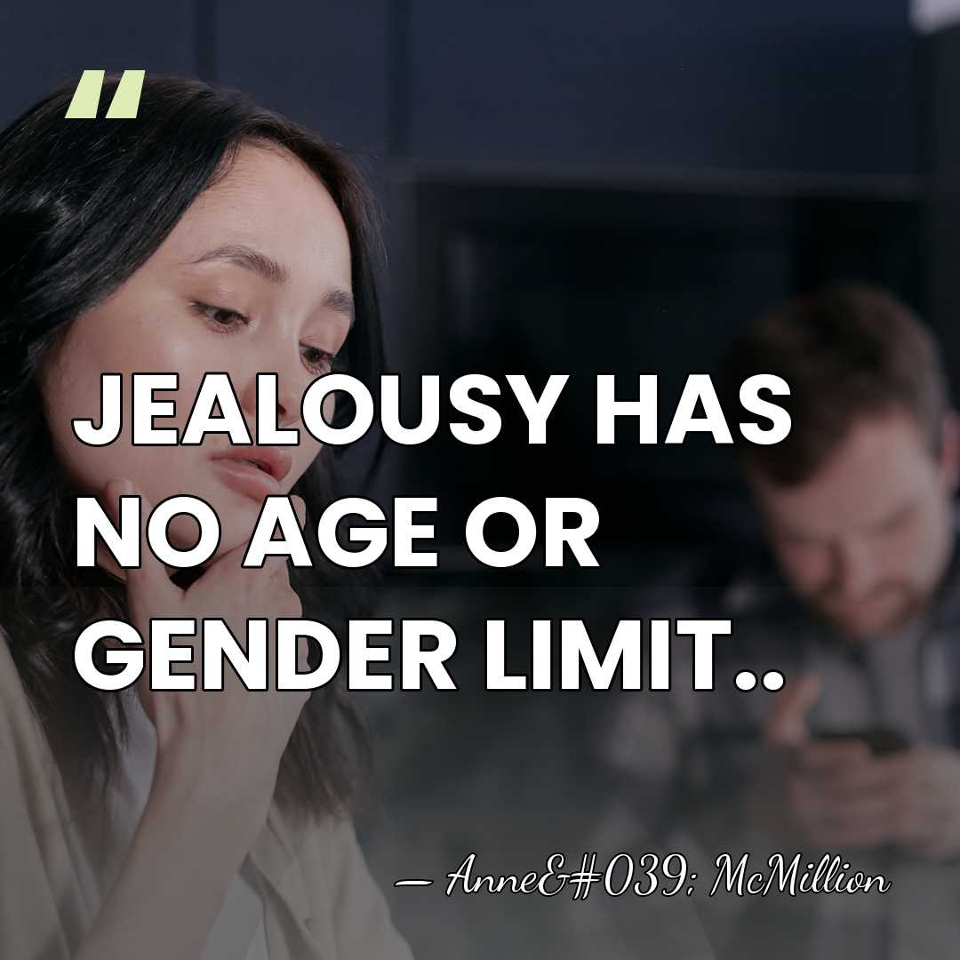 JEALOUSY HAS NO AGE OR GENDER LIMIT.. - Anne' McMillion