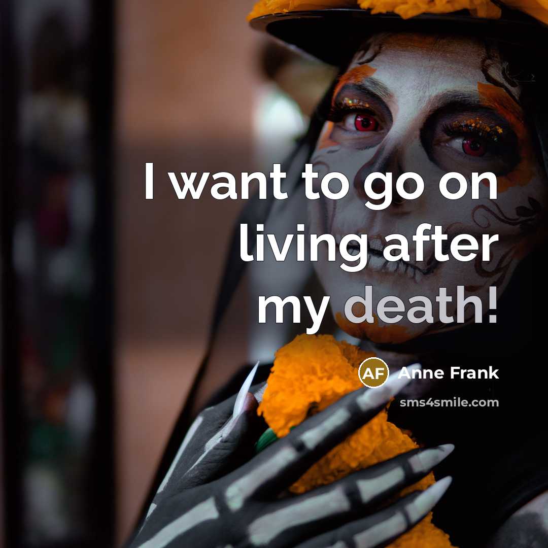 “I want to go on living after my death!…” quote by Anne Frank