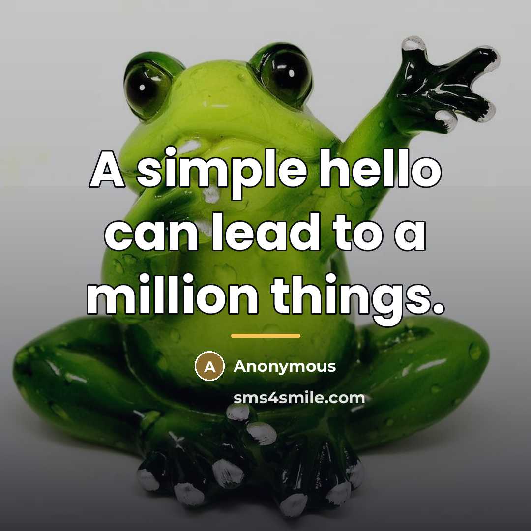 “A simple hello can lead to a million things.…” quote by Anonymous
