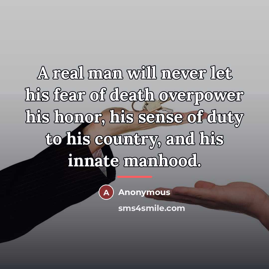 “A real man will never let his fear of death…” quote by Anonymous