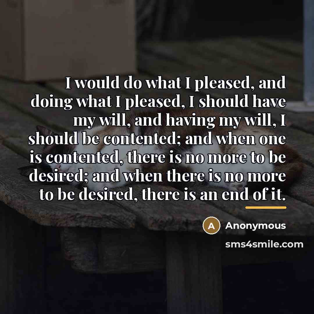 “I would do what I pleased, and doing what I…” quote by Anonymous