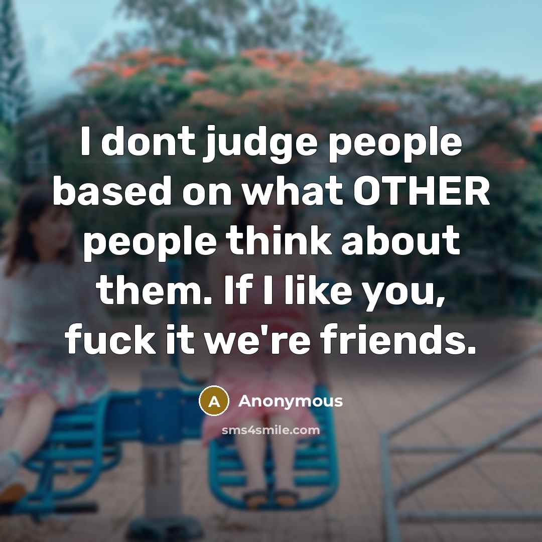 “I dont judge people based on what OTHER people think…” quote by Anonymous
