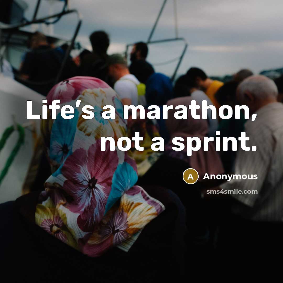 “Life’s a marathon, not a sprint.…” quote by Anonymous