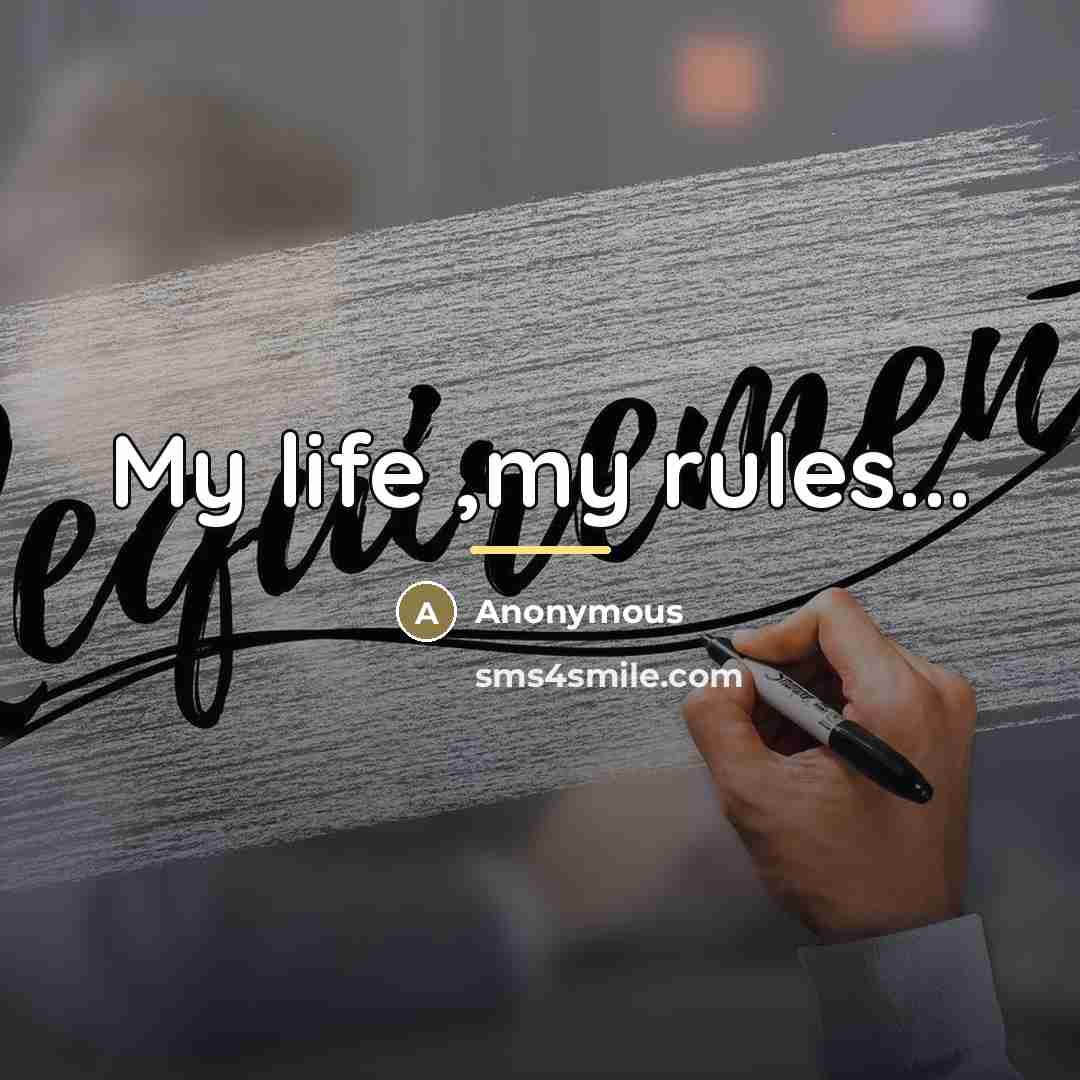 “My life ,my rules...…” quote by Anonymous