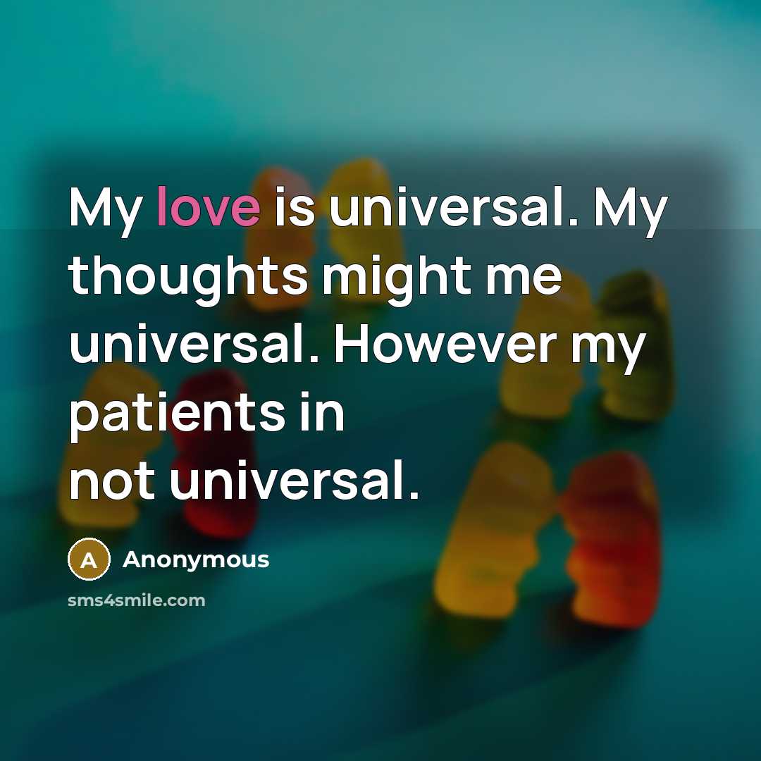 “My love is universal. My thoughts might me universal. However…” quote by Anonymous