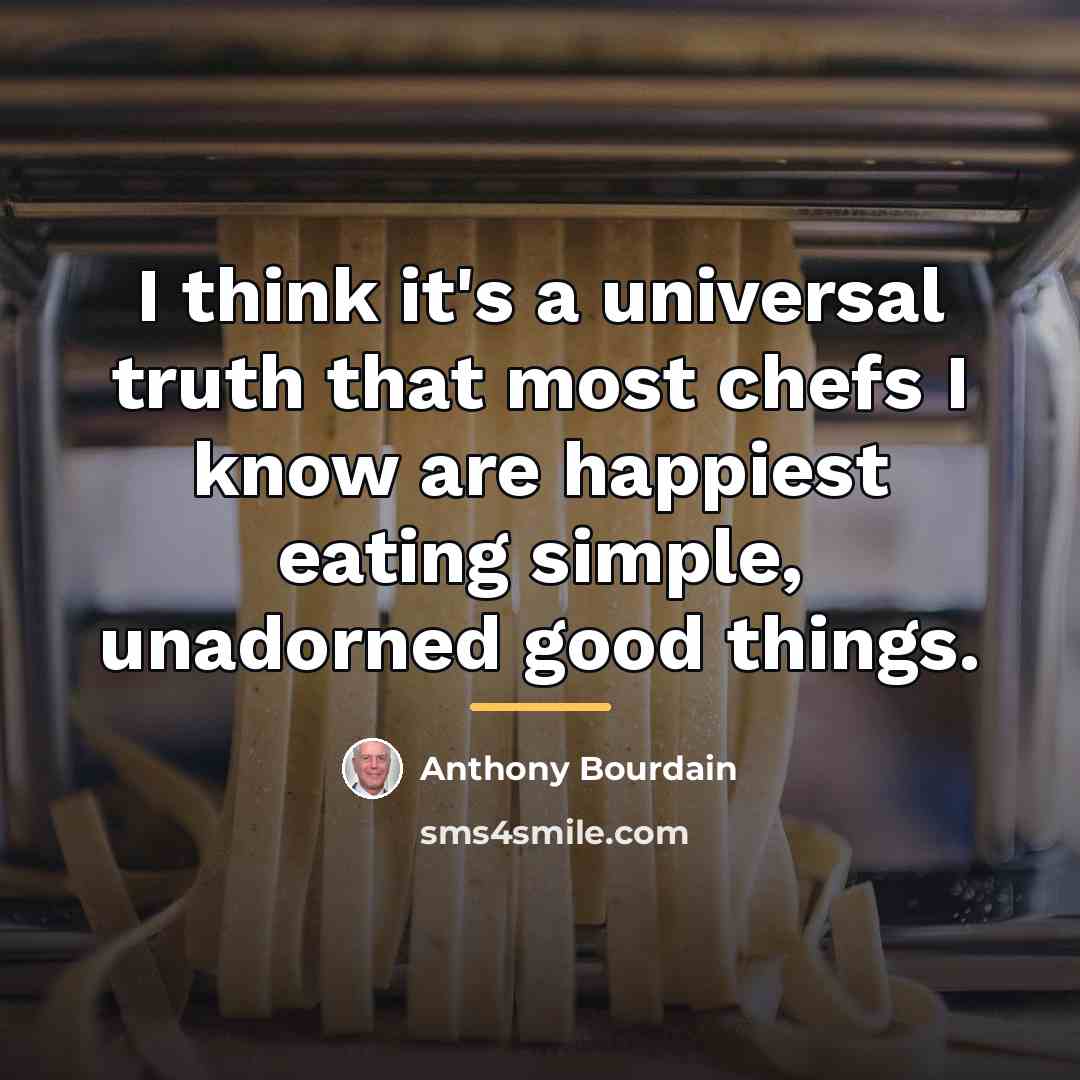 “I think it's a universal truth that most chefs I…” quote by Anthony Bourdain