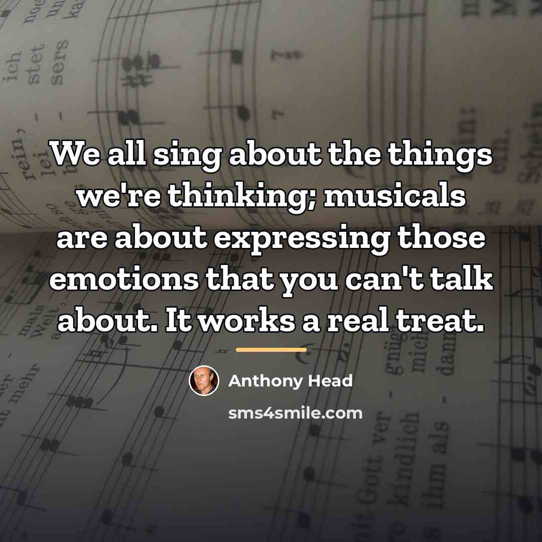 “We all sing about the things we're thinking; musicals are…” quote by Anthony Head
