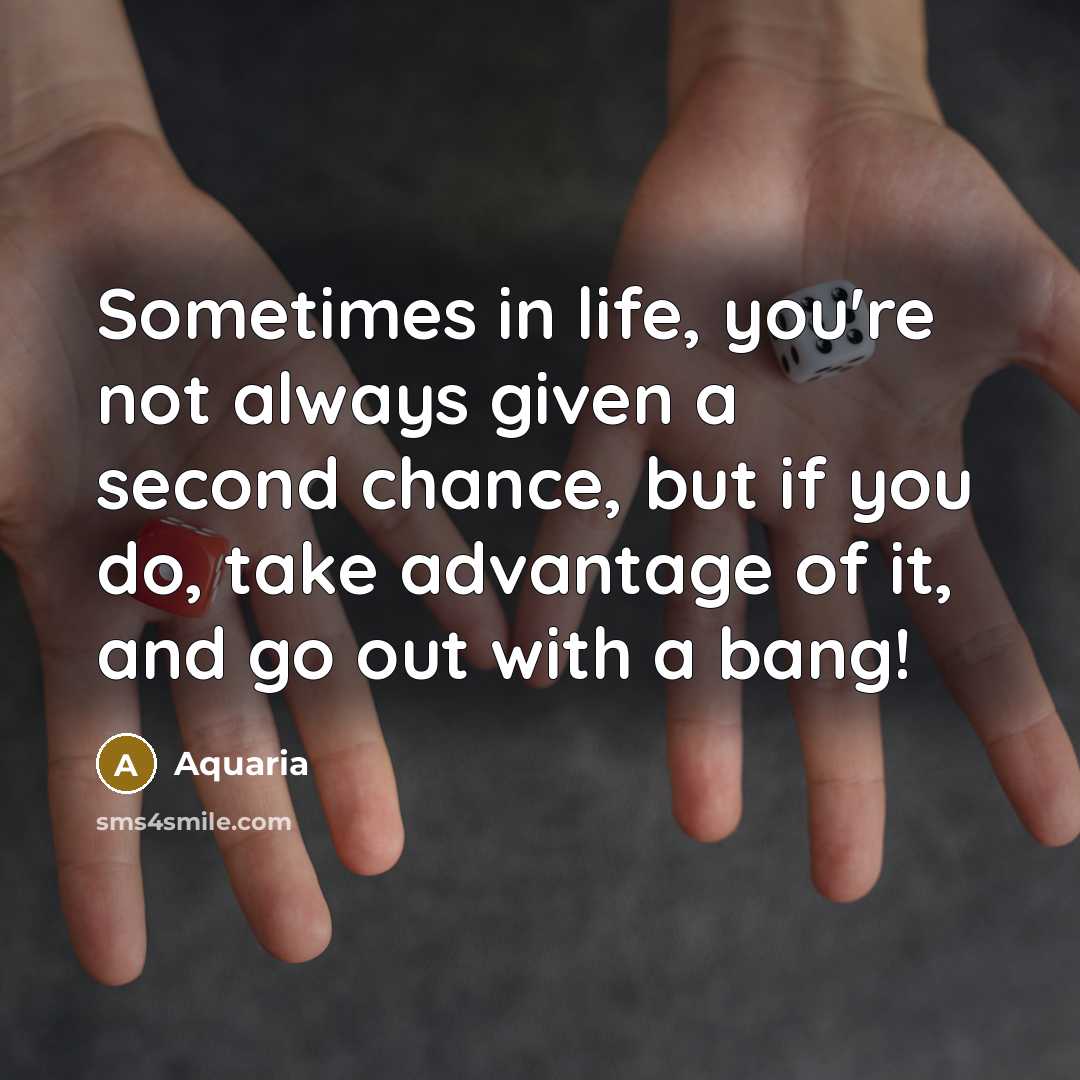 “Sometimes in life, you're not always given a second chance,…” quote by Aquaria