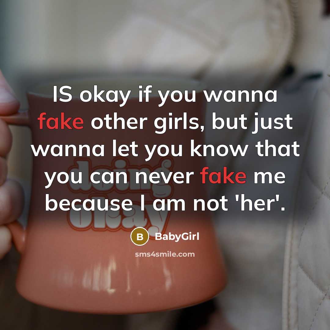 “IS okay if you wanna fake other girls, but just…” quote by BabyGirl