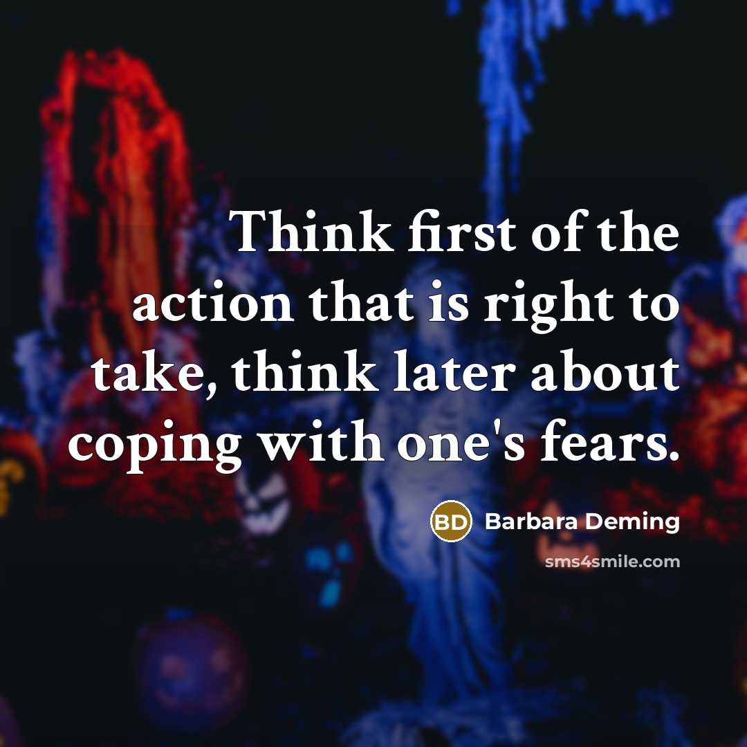 “Think first of the action that is right to take,…” quote by Barbara Deming