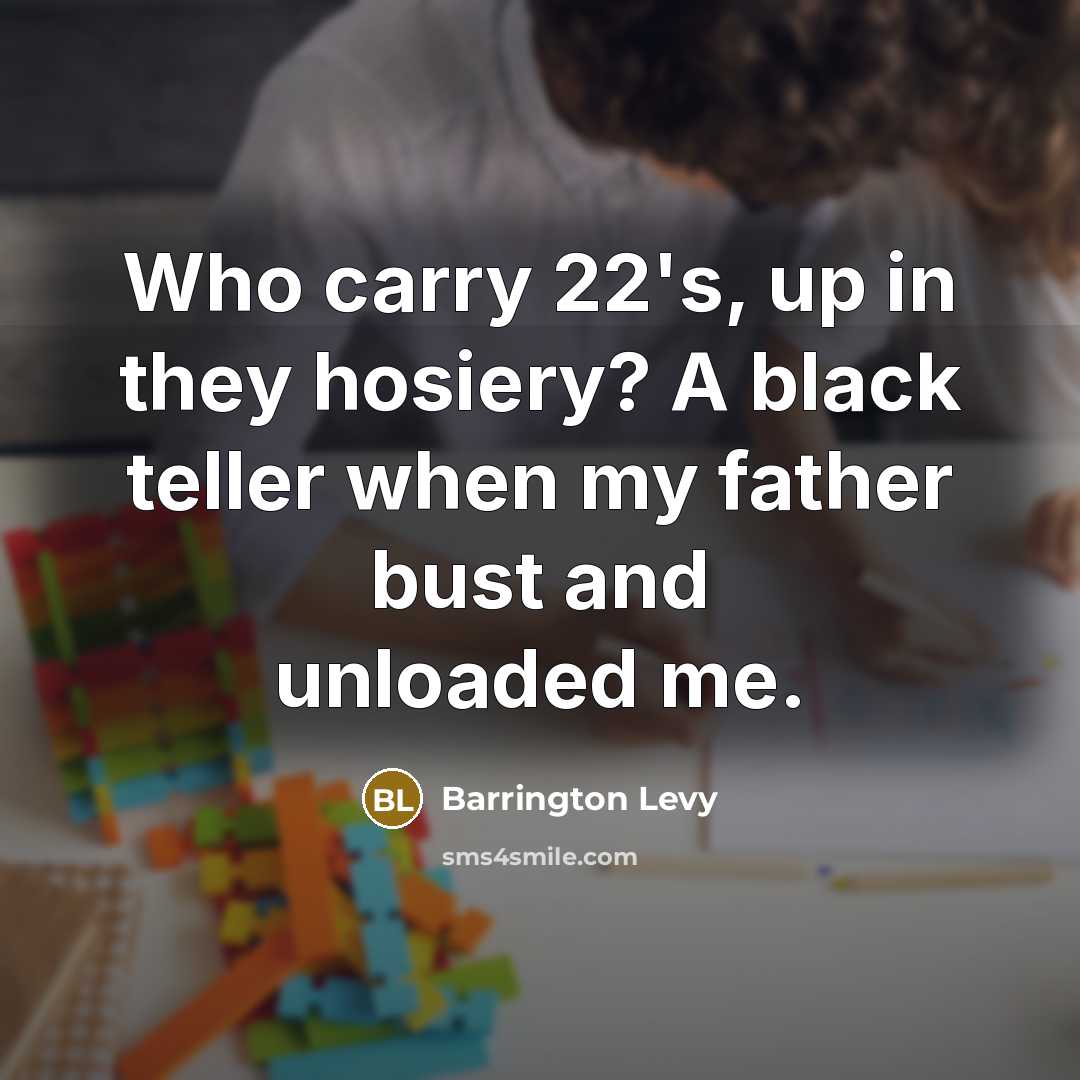 “Who carry 22's, up in they hosiery? A black teller…” quote by Barrington Levy