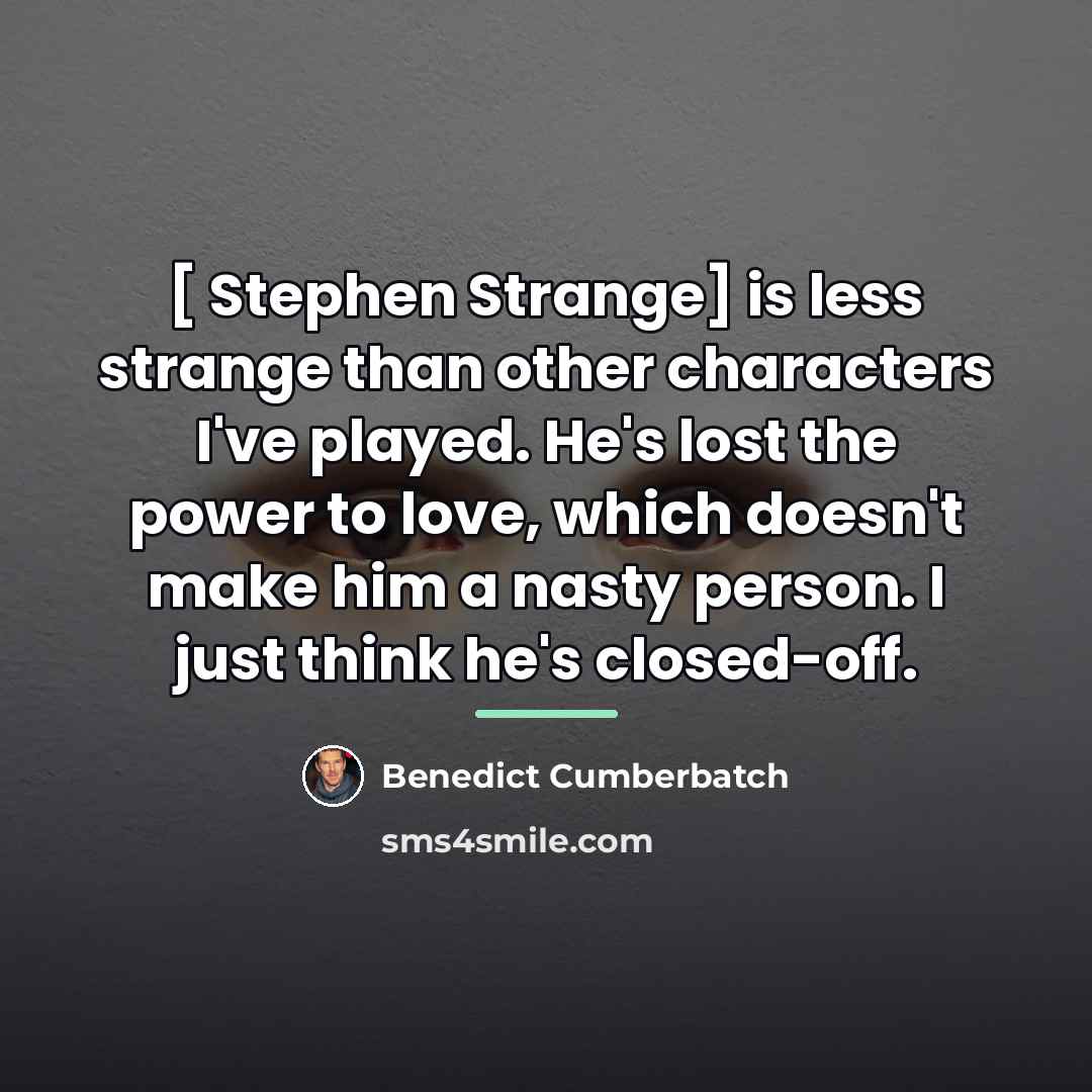 “[ Stephen Strange] is less strange than other characters I've…” quote by Benedict Cumberbatch