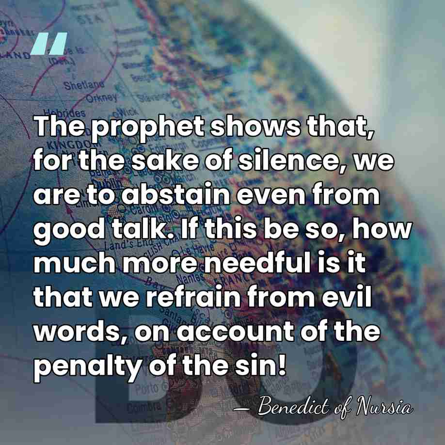 The prophet shows that, for the sake of silence, we are to&hellip; - Benedict of Nursia