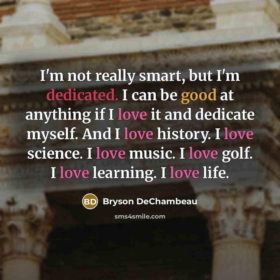 “I'm not really smart, but I'm dedicated. I can be…” quote by Bryson DeChambeau