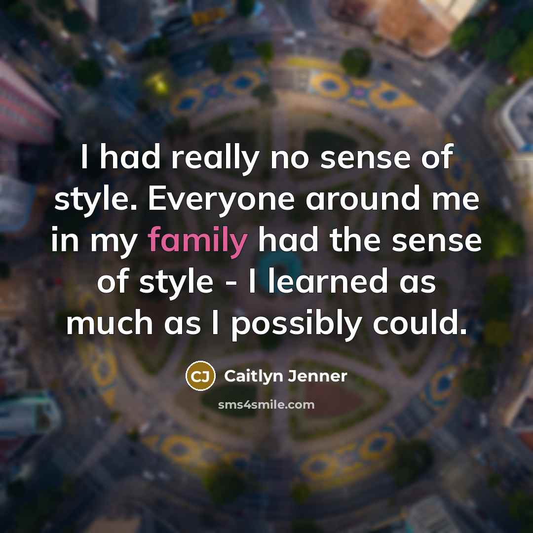 “I had really no sense of style. Everyone around me…” quote by Caitlyn Jenner