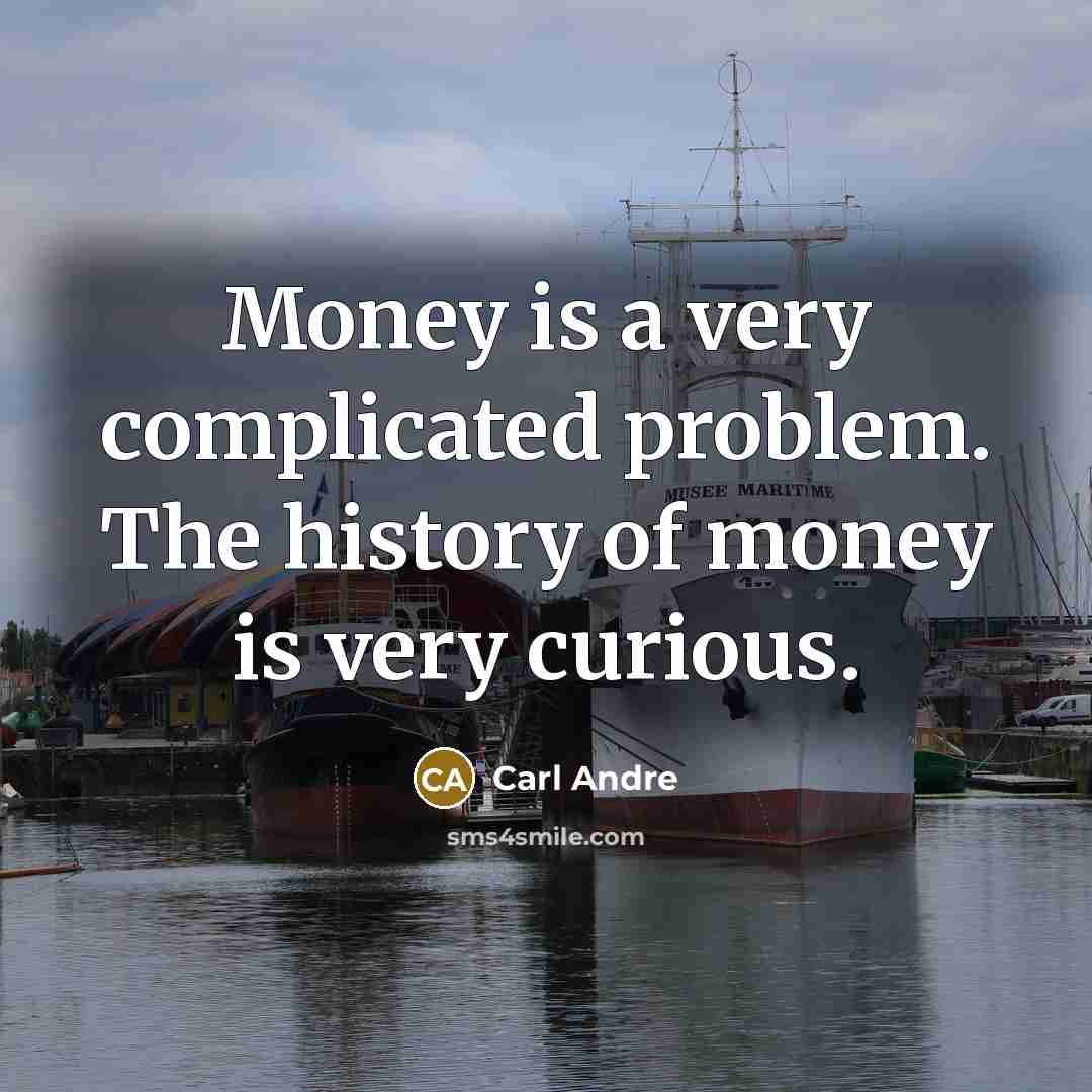 “Money is a very complicated problem. The history of money…” quote by Carl Andre