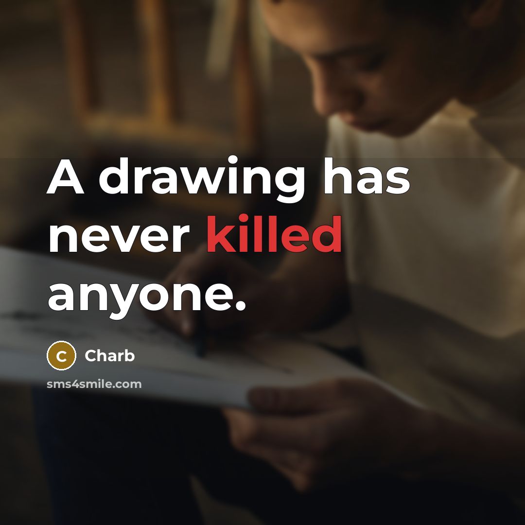 “A drawing has never killed anyone.” quote by Charb