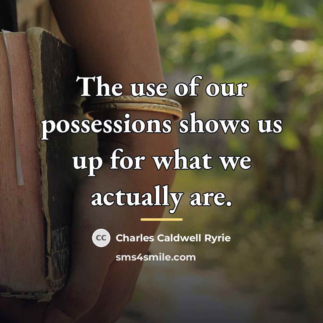 “The use of our possessions shows us up for what…” quote by Charles Caldwell Ryrie