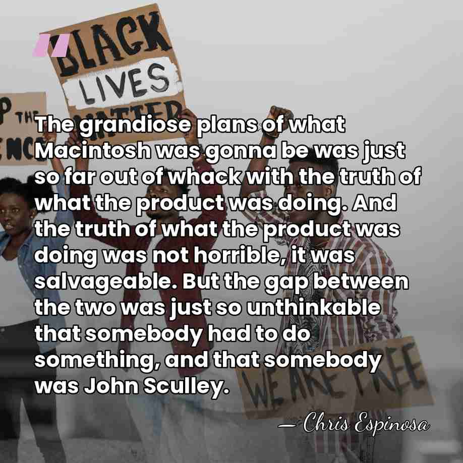 The grandiose plans of what Macintosh was gonna be was just so&hellip; - Chris Espinosa