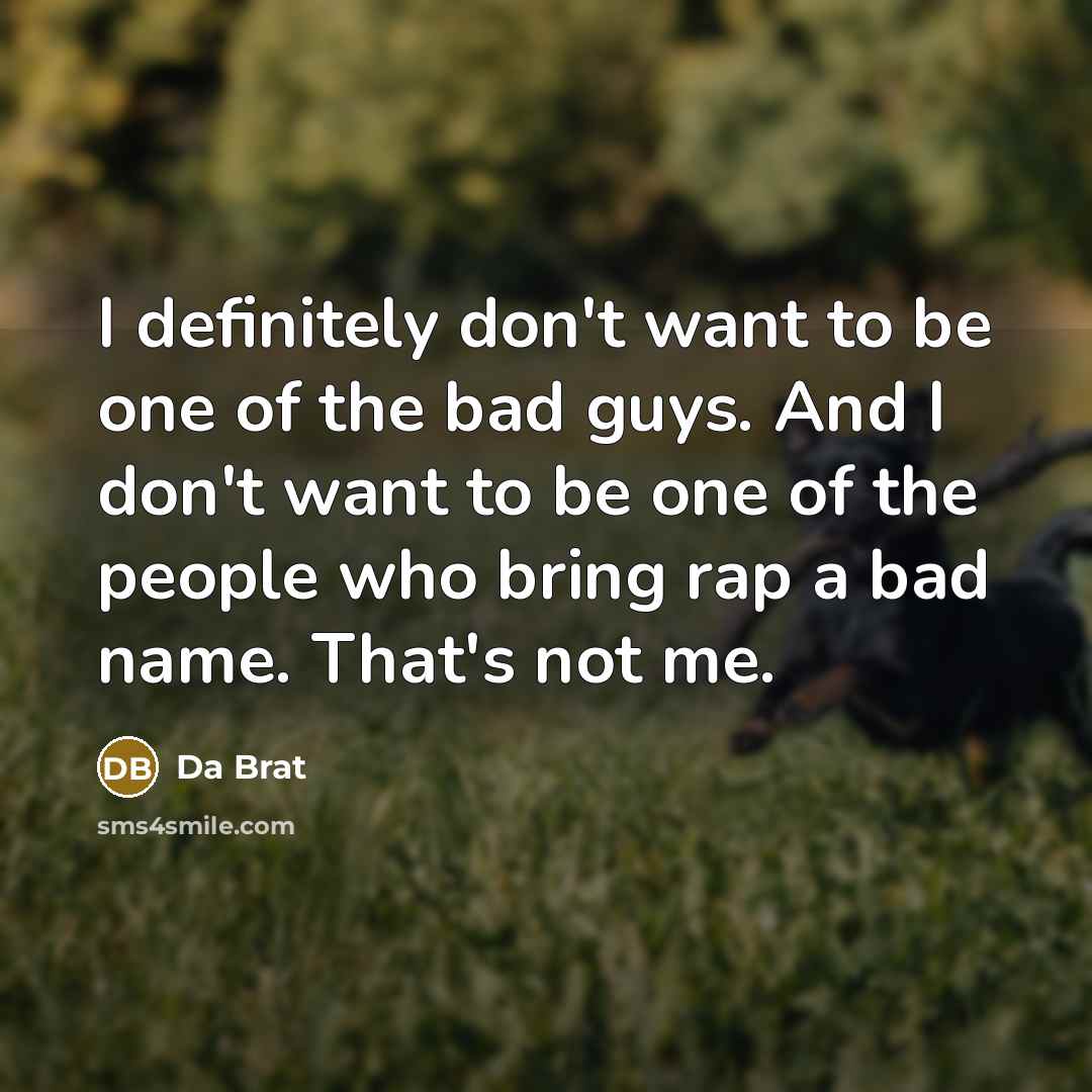 “I definitely don't want to be one of the bad…” quote by Da Brat