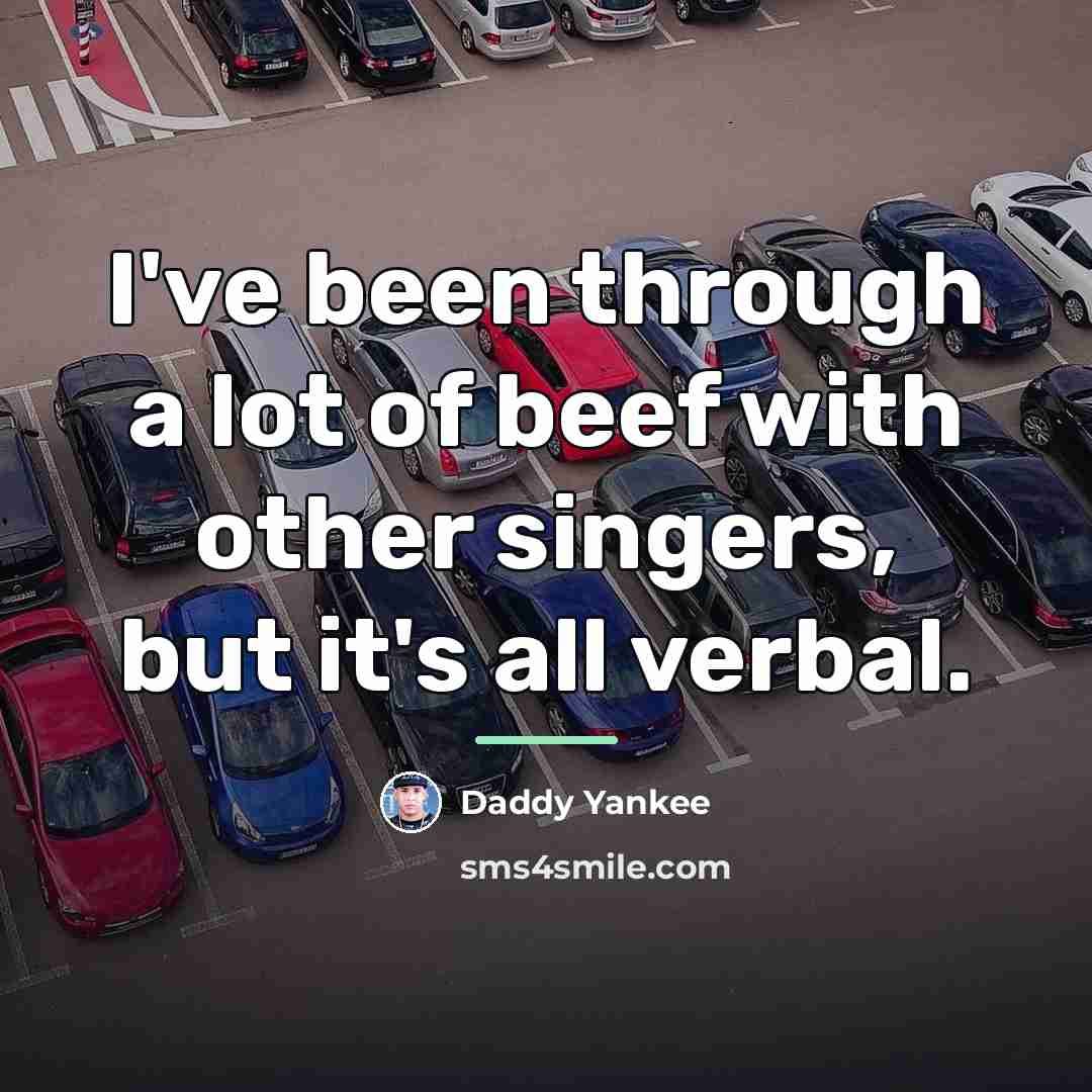 “I've been through a lot of beef with other singers,…” quote by Daddy Yankee