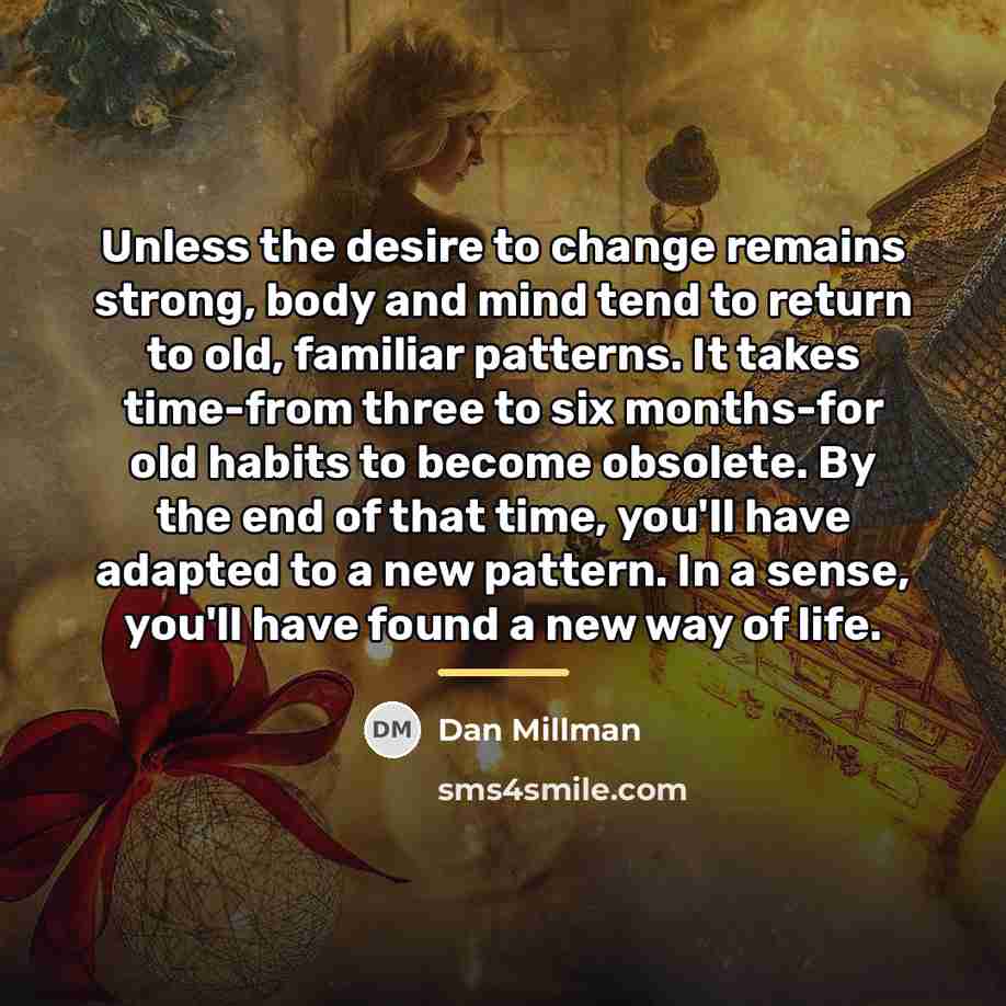 “Unless the desire to change remains strong, body and mind…” quote by Dan Millman