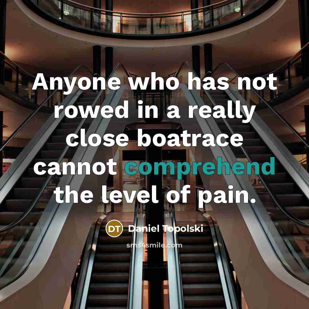 “Anyone who has not rowed in a really close boatrace…” quote by Daniel Topolski