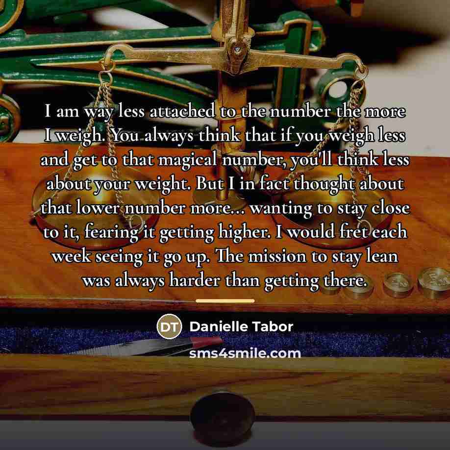 “I am way less attached to the number the more…” quote by Danielle Tabor