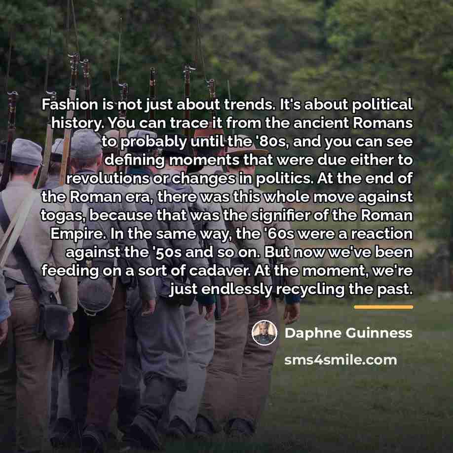 “Fashion is not just about trends. It's about political history.…” quote by Daphne Guinness